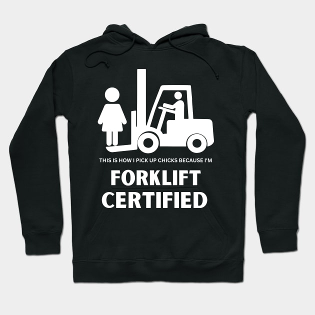 Forklift Certified Pick Up Chicks Meme Funny Forklift Driver Hoodie by Peter smith